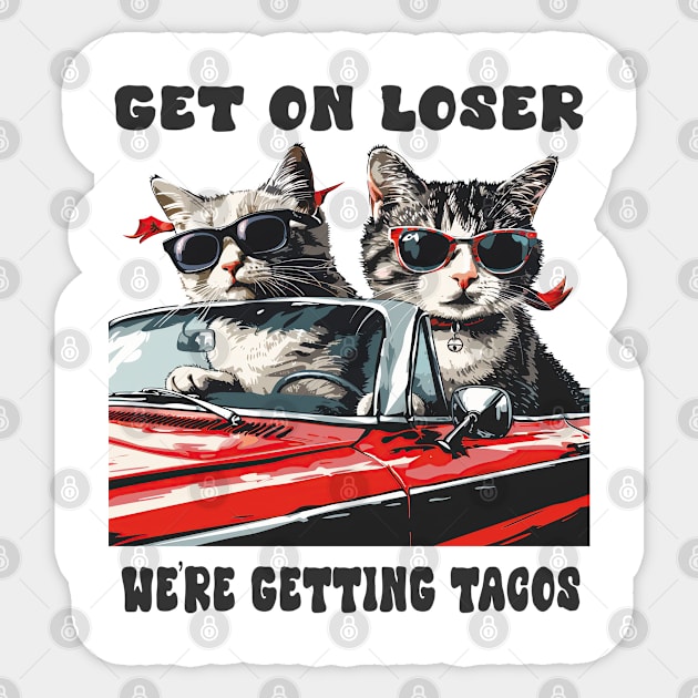 Cats on Convertible: Get in Loser, We're Getting Tacos Funny Cinco De Mayo Gift For Him Her Men Women Sticker by familycuteycom